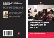 Buchcover von A sociologia beninense na encruzilhada da violência contra as mulheres