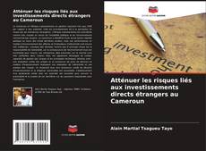 Atténuer les risques liés aux investissements directs étrangers au Cameroun的封面