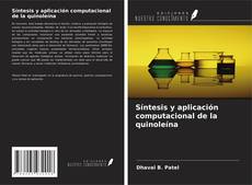 Обложка Síntesis y aplicación computacional de la quinoleína