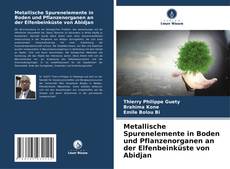 Metallische Spurenelemente in Boden und Pflanzenorganen an der Elfenbeinküste von Abidjan kitap kapağı