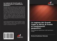 Couverture de La regione dei Grandi Laghi in Africa di fronte ai cambiamenti geopolitici: