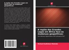 Capa do livro de A região dos Grandes Lagos em África face às mudanças geopolíticas: 