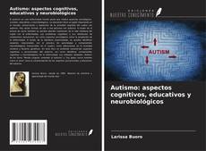Autismo: aspectos cognitivos, educativos y neurobiológicos kitap kapağı