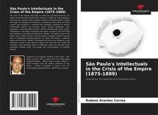 São Paulo's Intellectuals in the Crisis of the Empire (1875-1889)的封面