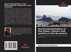 Environmentalisation of the Urban: rhetoric and practice in Rio de Janeiro的封面