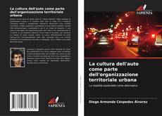 Couverture de La cultura dell'auto come parte dell'organizzazione territoriale urbana