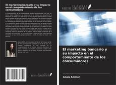 Bookcover of El marketing bancario y su impacto en el comportamiento de los consumidores