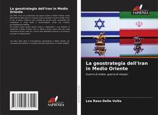 Couverture de La geostrategia dell'Iran in Medio Oriente