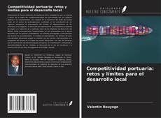 Competitividad portuaria: retos y límites para el desarrollo local的封面