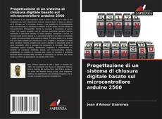 Progettazione di un sistema di chiusura digitale basato sul microcontrollore arduino 2560的封面