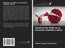 Bookcover of Clasificación TURA en la leucemia mieloide crónica