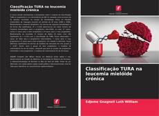 Bookcover of Classificação TURA na leucemia mielóide crónica