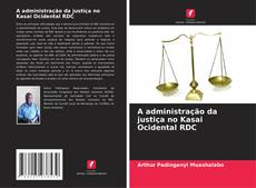 Couverture de A administração da justiça no Kasai Ocidental RDC