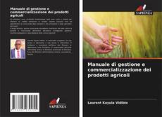 Couverture de Manuale di gestione e commercializzazione dei prodotti agricoli