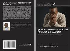 Bookcover of ¿Y si evaluamos la ACCIÓN PÚBLICA en GABÓN?
