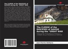 The CLERGE of the DIOCESES of SAVOIE during the "GREAT WAR kitap kapağı