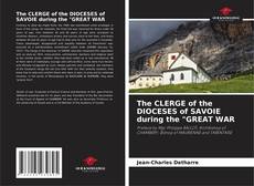 Couverture de The CLERGE of the DIOCESES of SAVOIE during the "GREAT WAR