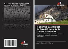 Copertina di Il CLERGE des DIOCES de SAVOIE durante la "GRANDE GUERRA