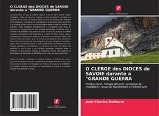 Couverture de O CLERGE des DIOCES de SAVOIE durante a "GRANDE GUERRA