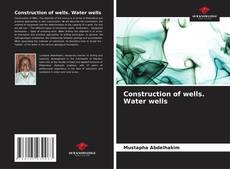Capa do livro de Construction of wells. Water wells 