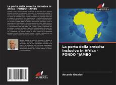 Copertina di La porta della crescita inclusiva in Africa - FONDO "JAMBO