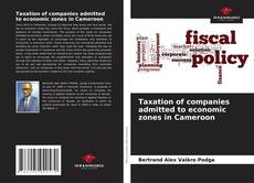 Capa do livro de Taxation of companies admitted to economic zones in Cameroon 