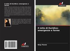 Couverture de Il mito di Euridice: emergenze e forme