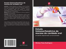 Bookcover of Estudo histomorfométrico da mucosa da cavidade oral