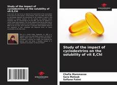 Bookcover of Study of the impact of cyclodextrins on the solubility of vit E,Chl