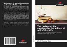 The rupture of the marriage by the unilateral will of the wife kitap kapağı