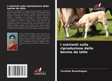 Couverture de I nutrienti sulla riproduzione delle bovine da latte