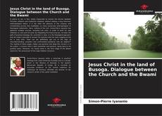 Buchcover von Jesus Christ in the land of Busoga. Dialogue between the Church and the Bwami