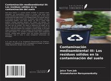 Contaminación medioambiental III: Los residuos sólidos en la contaminación del suelo的封面