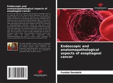 Endoscopic and anatomopathological aspects of esophageal cancer的封面