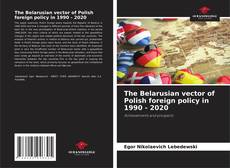 Capa do livro de The Belarusian vector of Polish foreign policy in 1990 - 2020 