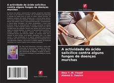 Couverture de A actividade do ácido salicílico contra alguns fungos de doenças murchas