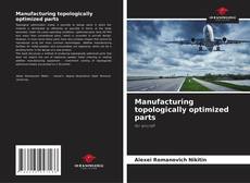 Couverture de Manufacturing topologically optimized parts