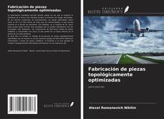 Buchcover von Fabricación de piezas topológicamente optimizadas