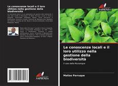Copertina di Le conoscenze locali e il loro utilizzo nella gestione della biodiversità