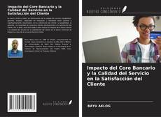 Impacto del Core Bancario y la Calidad del Servicio en la Satisfacción del Cliente的封面