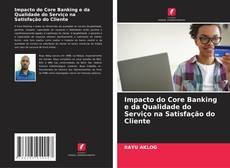 Impacto do Core Banking e da Qualidade do Serviço na Satisfação do Cliente kitap kapağı