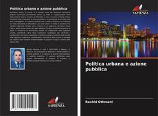 Copertina di Politica urbana e azione pubblica