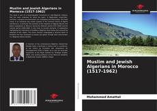 Portada del libro de Muslim and Jewish Algerians in Morocco (1517-1962)