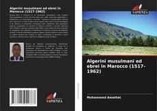 Borítókép a  Algerini musulmani ed ebrei in Marocco (1517-1962) - hoz