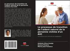 Portada del libro de Le processus de transition de l'aidant naturel de la personne victime d'un AVC