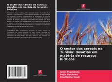 Couverture de O sector dos cereais na Tunísia: desafios em matéria de recursos hídricos