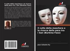 Il culto della maschera e la ricerca della pace tra i San (Burkina Faso)的封面