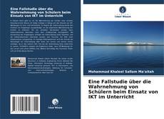 Eine Fallstudie über die Wahrnehmung von Schülern beim Einsatz von IKT im Unterricht kitap kapağı