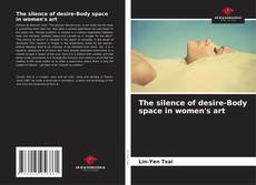 Copertina di The silence of desire-Body space in women's art