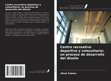 Buchcover von Centro recreativo deportivo y comunitario: un proceso de desarrollo del diseño